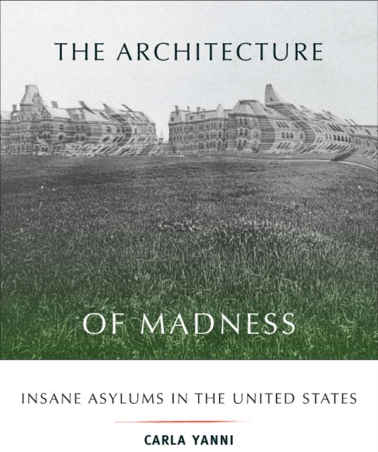 The Architecture of Madness - Insane Asylums in the United States