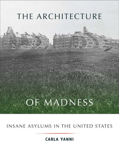 The Architecture of Madness - Insane Asylums in the United States