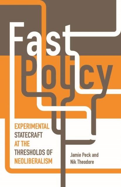 Fast Policy - Experimental Statecraft at the Thresholds of Neoliberalism