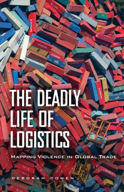 The Deadly Life of Logistics - Mapping Violence in Global Trade