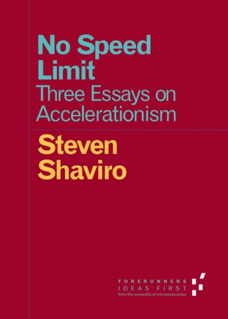 No Speed Limit - Three Essays on Accelerationism