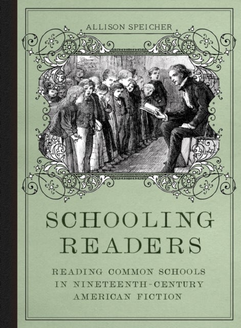 Schooling Readers - Reading Common Schools in Nineteenth-Century American Fiction