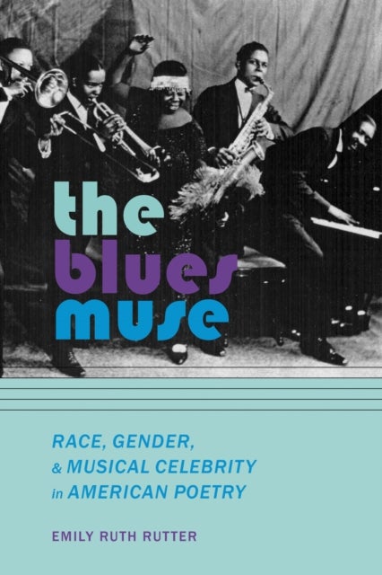 The Blues Muse - Race, Gender, and Musical Celebrity in American Poetry