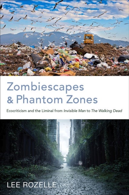 Zombiescapes and Phantom Zones - Ecocriticism and the Liminal from "Invisible Man" to "The Walking Dead