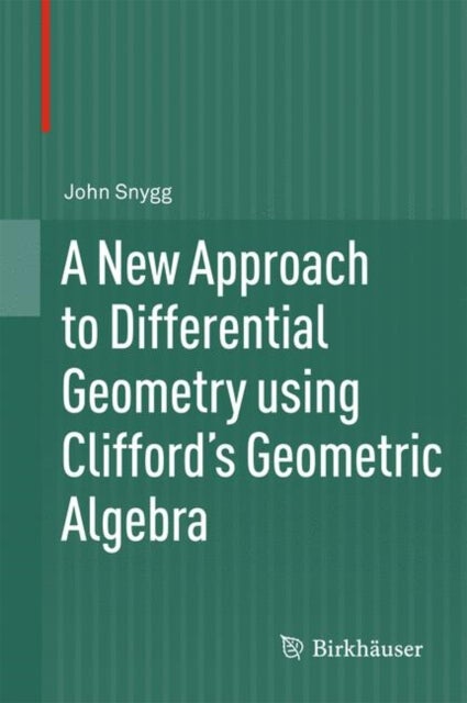 Bilde av A New Approach To Differential Geometry Using Clifford&#039;s Geometric Algebra Av John Snygg