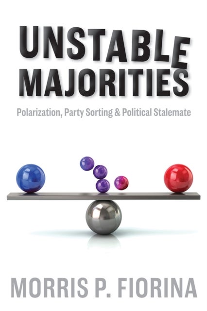 Unstable Majorities - Polarization, Party Sorting, and Political Stalemate