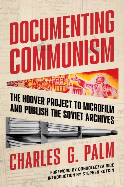 Documenting Communism - The Hoover Project to Microfilm and Publish the Soviet Archives