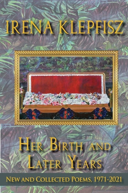 Her Birth and Later Years - New and Collected Poems, 1971-2021