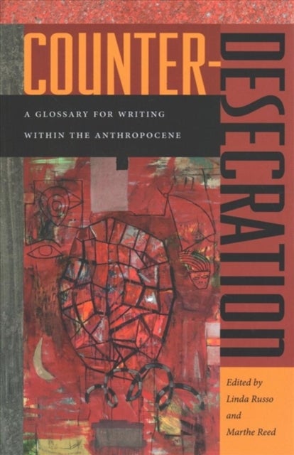 Counter-Desecration - A Glossary for Writing Within the Anthropocene