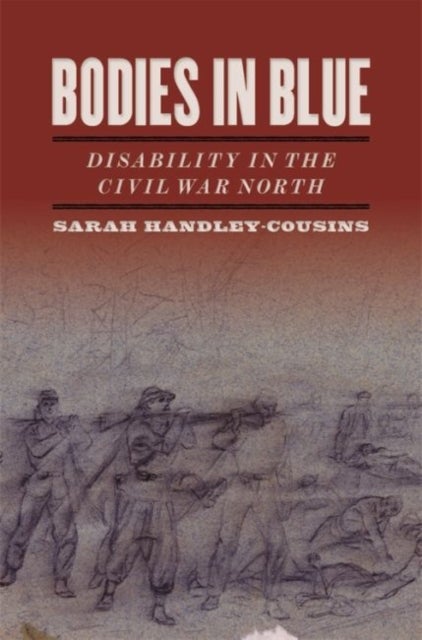 Bodies in Blue - Disability in the Civil War North