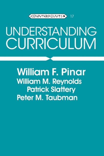 Understanding Curriculum - An Introduction to the Study of Historical and Contemporary Curriculum Discourses