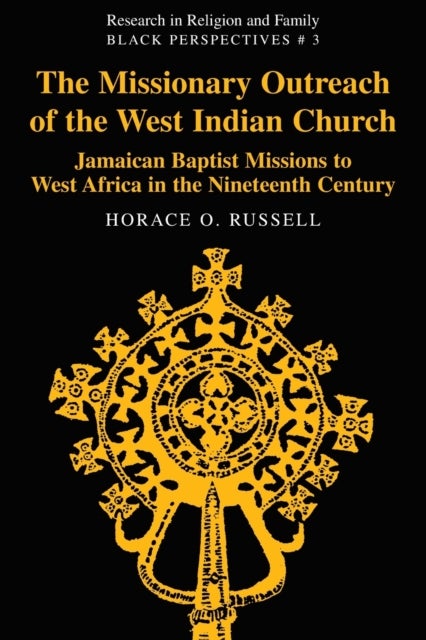The Missionary Outreach of the West Indian Church - Jamaican Baptist Missions to West Africa in the Nineteenth Century