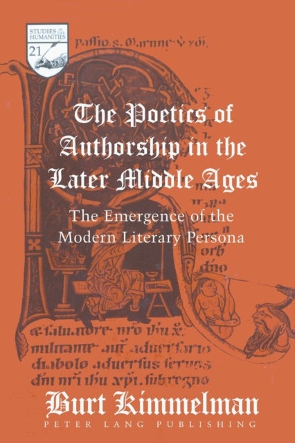 The Poetics of Authorship in the Later Middle Ages - The Emergence of the Modern Literary Persona