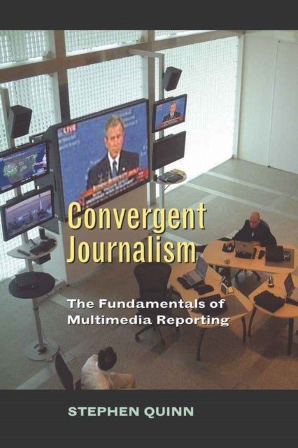 Convergent Journalism - The Fundamentals of Multimedia Reporting