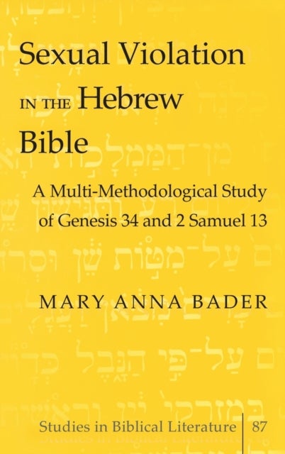 Sexual Violation in the Hebrew Bible - A Multi-Methodological Study of Genesis 34 and 2 Samuel 13