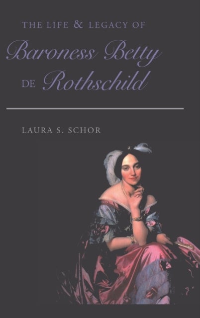 Bilde av The Life And Legacy Of Baroness Betty De Rothschild Av Laura S. Schor
