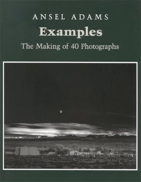 Bilde av Examples: The Making Of 40 Photographs Av Ansel Adams