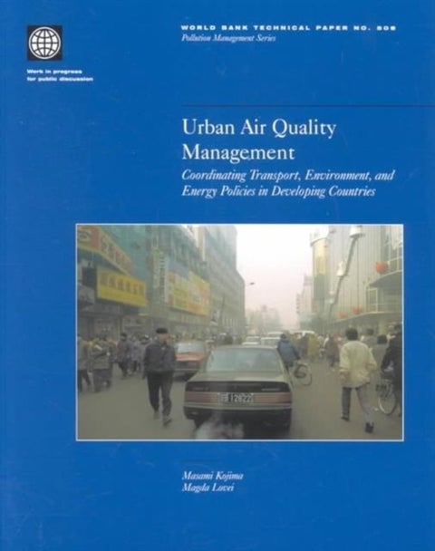 Urban Air Quality Management - Coordinating Transport, Environment and Energy Policies in Developing Countries