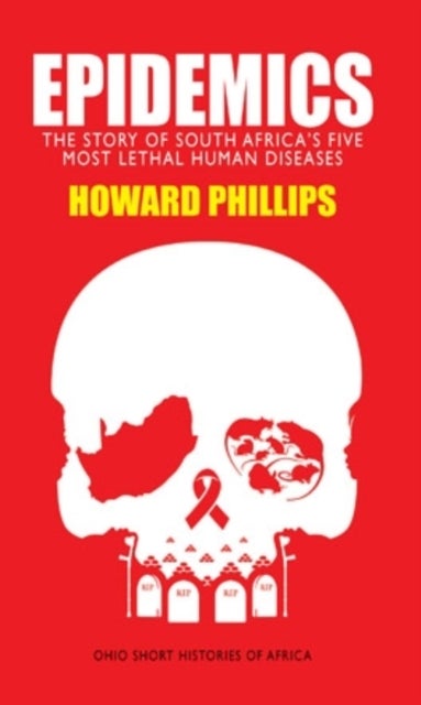 Epidemics - The Story of South Africa¿s Five Most Lethal Human Diseases
