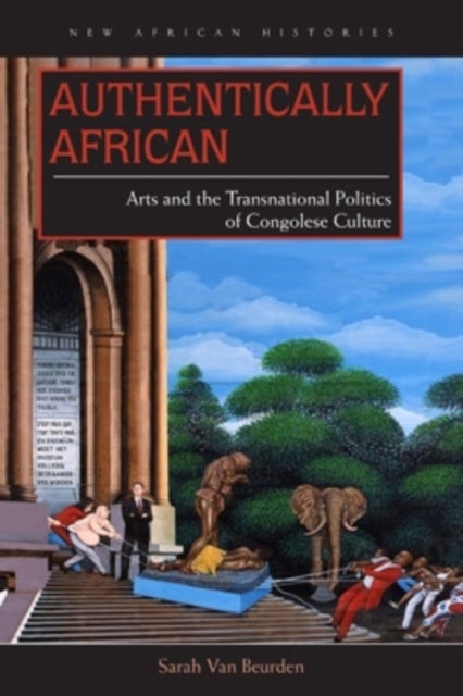 Authentically African - Arts and the Transnational Politics of Congolese Culture