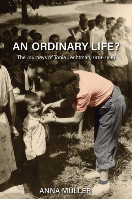 An Ordinary Life? - The Journeys of Tonia Lechtman, 1918-1996