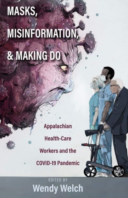 Masks, Misinformation, and Making Do - Appalachian Health-Care Workers and the COVID-19 Pandemic