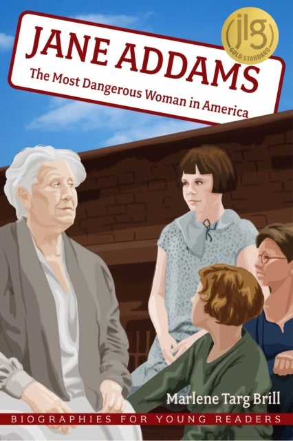 Jane Addams - The Most Dangerous Woman in America
