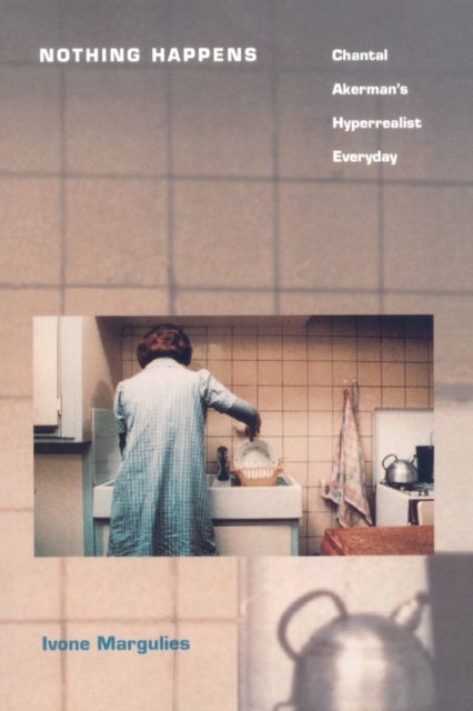 Nothing Happens - Chantal Akerman's Hyperrealist Everyday