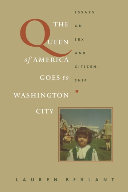 The Queen of America Goes to Washington City - Essays on Sex and Citizenship