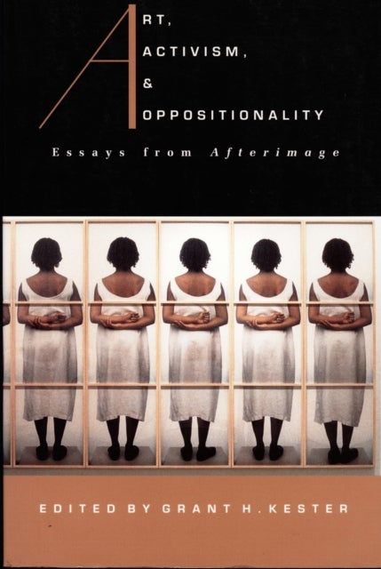 Art, Activism, and Oppositionality - Essays from Afterimage