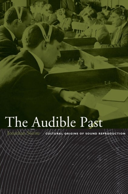 The Audible Past - Cultural Origins of Sound Reproduction