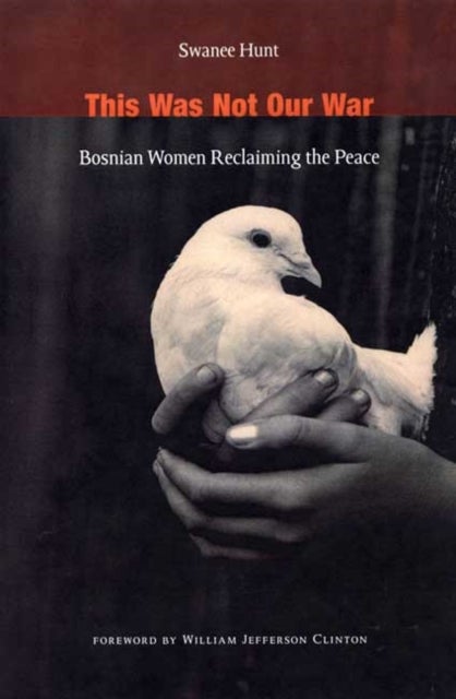 This Was not Our War - Bosnian Women Reclaiming the Peace