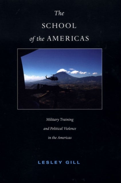The School of the Americas - Military Training and Political Violence in the Americas