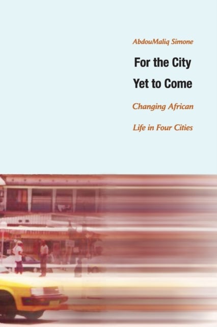 For the City Yet to Come - Changing African Life in Four Cities