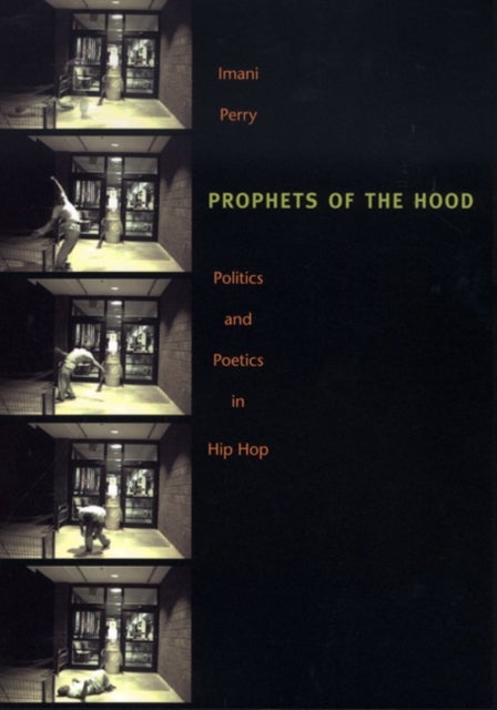 Prophets of the Hood - Politics and Poetics in Hip Hop