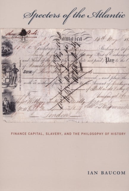Specters of the Atlantic - Finance Capital, Slavery, and the Philosophy of History