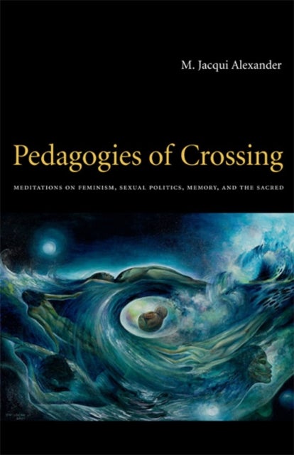 Pedagogies of Crossing - Meditations on Feminism, Sexual Politics, Memory, and the Sacred