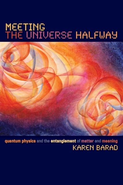 Meeting the Universe Halfway - Quantum Physics and the Entanglement of Matter and Meaning