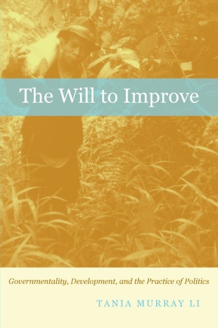 The Will to Improve - Governmentality, Development, and the Practice of Politics