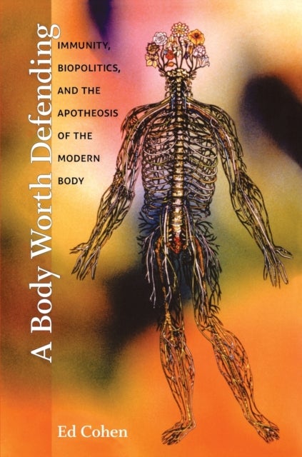 A Body Worth Defending - Immunity, Biopolitics, and the Apotheosis of the Modern Body