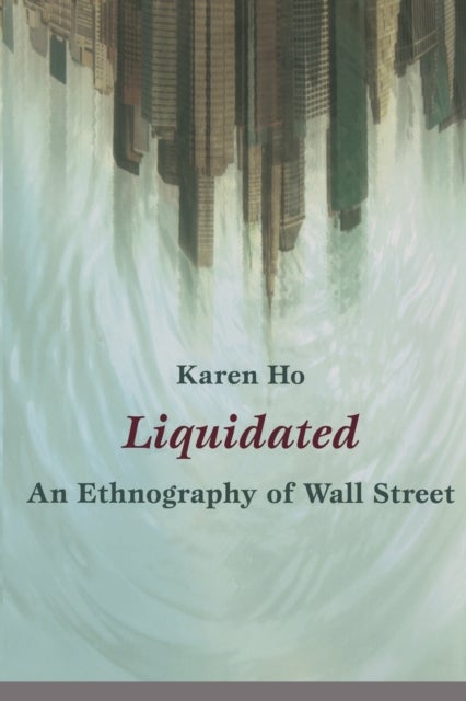 Liquidated - An Ethnography of Wall Street
