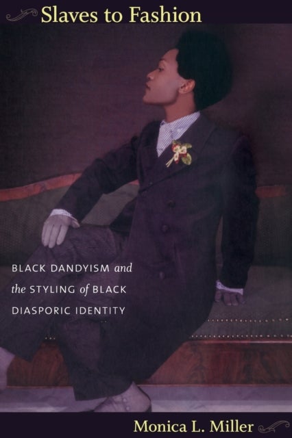 Slaves to Fashion - Black Dandyism and the Styling of Black Diasporic Identity