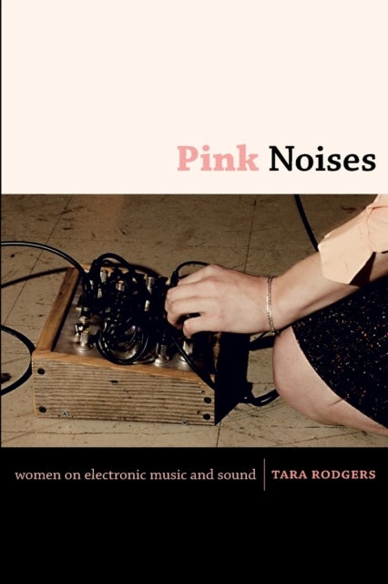Pink Noises - Women on Electronic Music and Sound