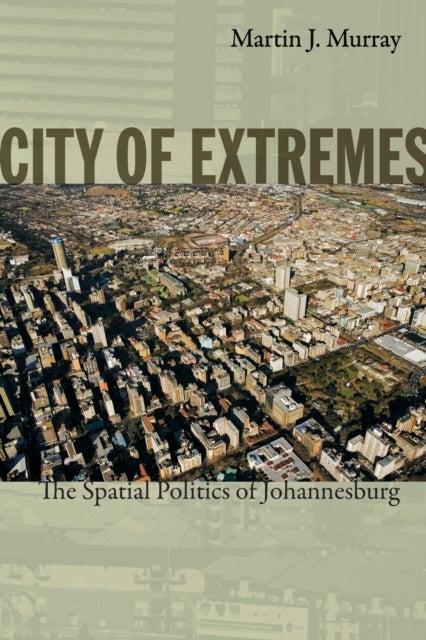 City of Extremes - The Spatial Politics of Johannesburg