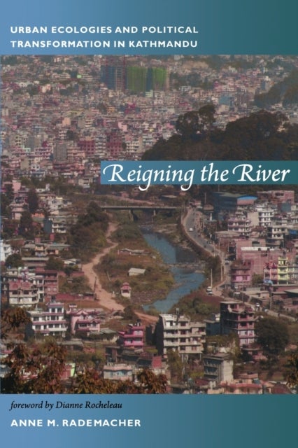 Reigning the River - Urban Ecologies and Political Transformation in Kathmandu