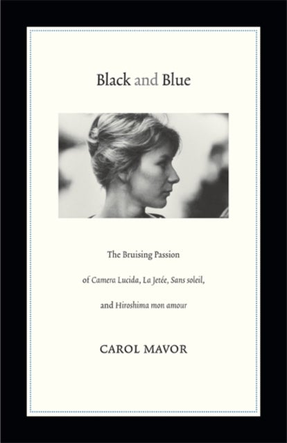 Black and Blue - The Bruising Passion of Camera Lucida, La Jete, Sans soleil, and Hiroshima mon amour