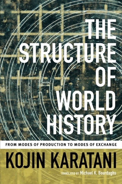 The Structure of World History - From Modes of Production to Modes of Exchange