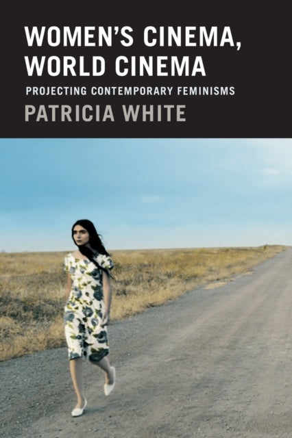 Women's Cinema, World Cinema - Projecting Contemporary Feminisms