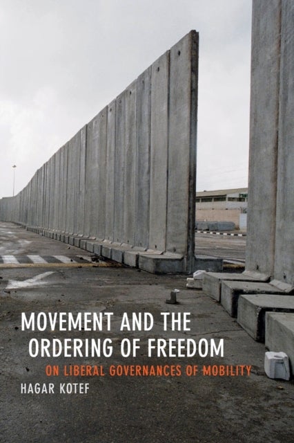 Movement and the Ordering of Freedom - On Liberal Governances of Mobility