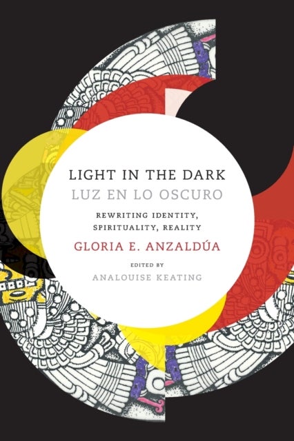 Light in the Dark/Luz en lo Oscuro - Rewriting Identity, Spirituality, Reality